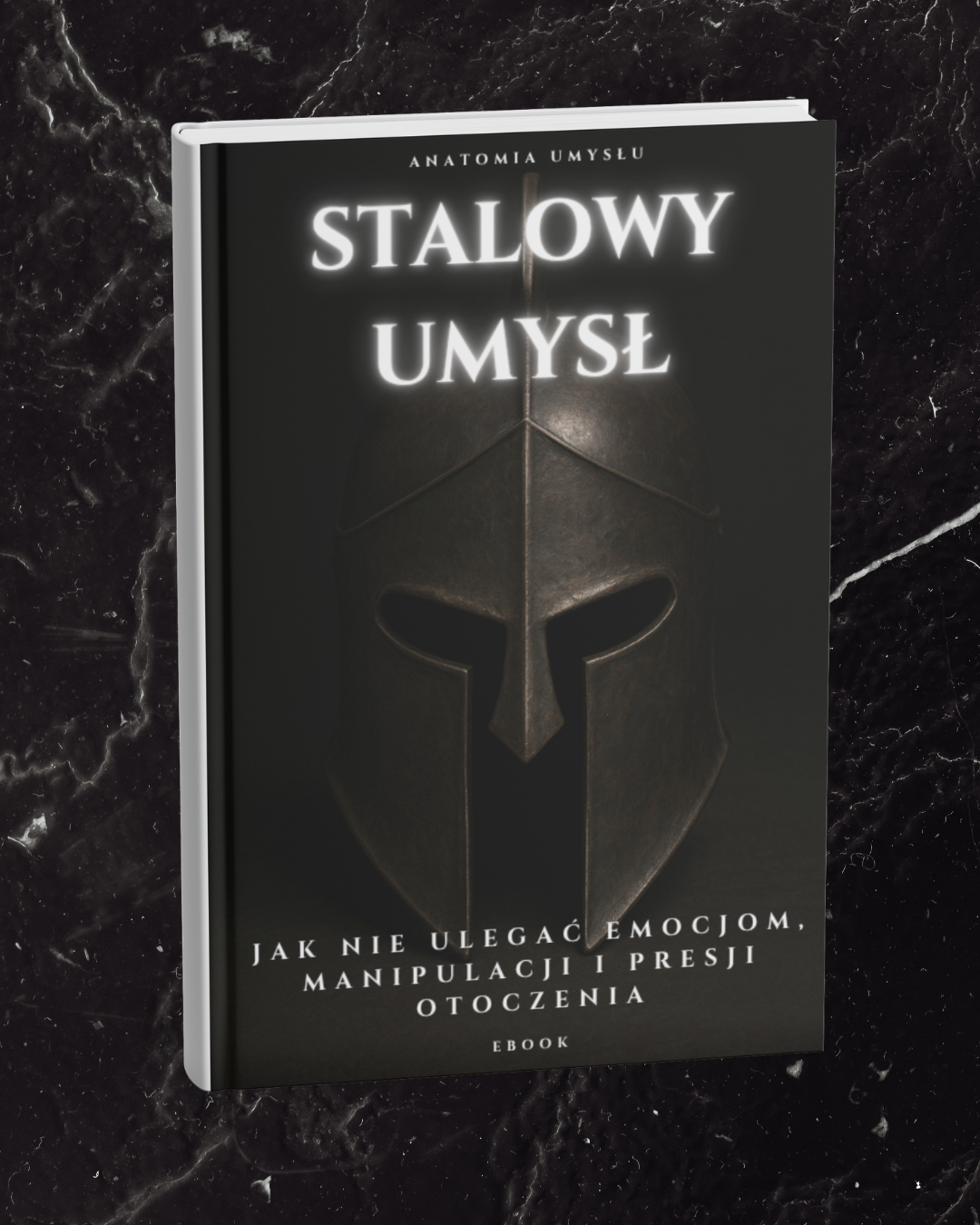 STALOWY UMYSŁ - JAK NIE ULEGAĆ EMOCJOM, MANIPULACJI I PRESJI OTOCZENIA